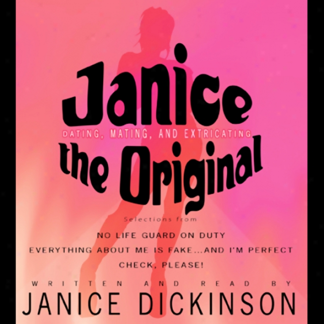 Janice The Original: Dating , Mating, And Extricating