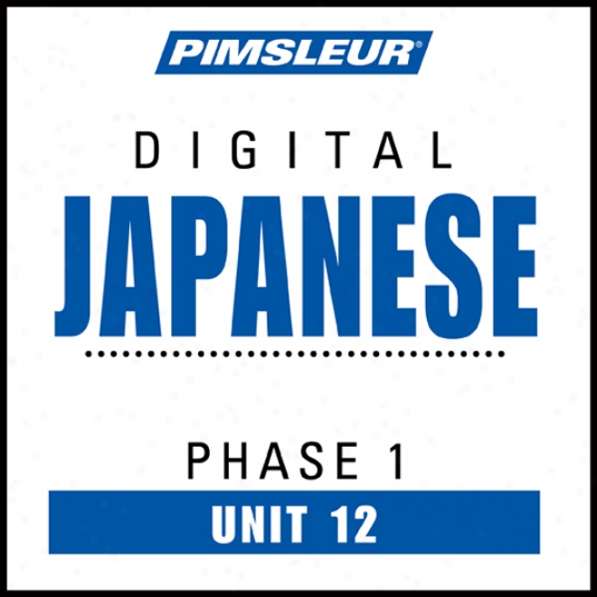 Jappanese Phase 1, Unit 12: Learn To Speak And Understand Japanede With Pimsleur Language Programs