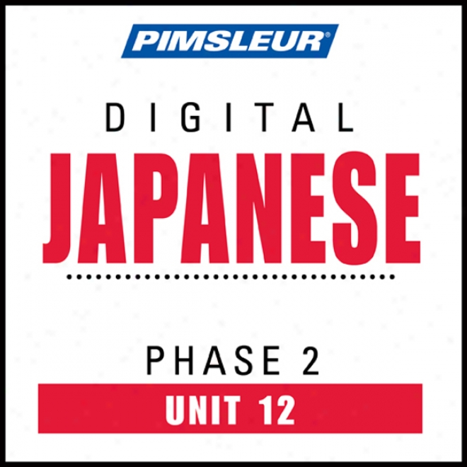 Japanese Phase 2, Unit 12: Learn To Speak And Understand Japanese Wit hPimsleur Language Programs