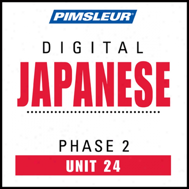 Japanese Phase 2, Unit 24: Learn To Tell And Understand Japanese With Pimsleur Language Programs