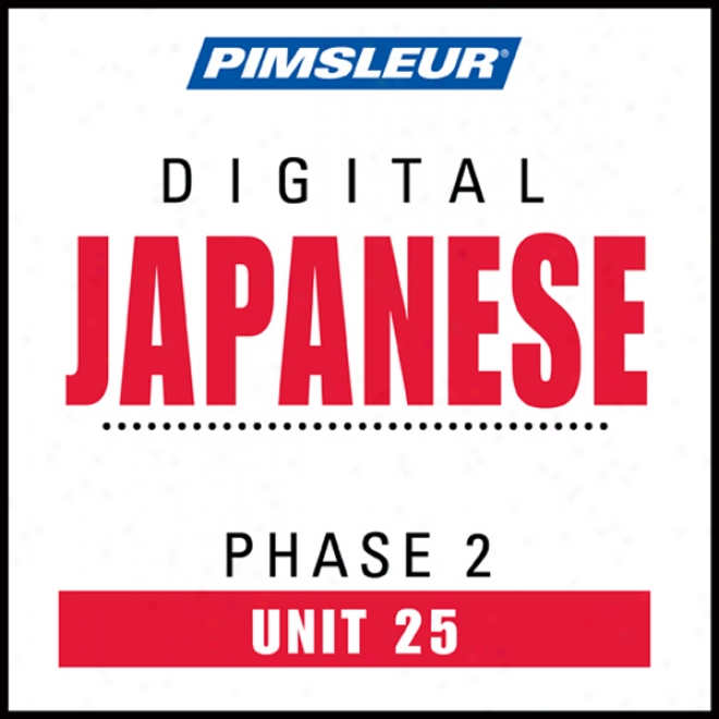 Japanese Phase 2, Unit 25: Learn To Speak And Understand Japanese With Pimsleur Language Programs