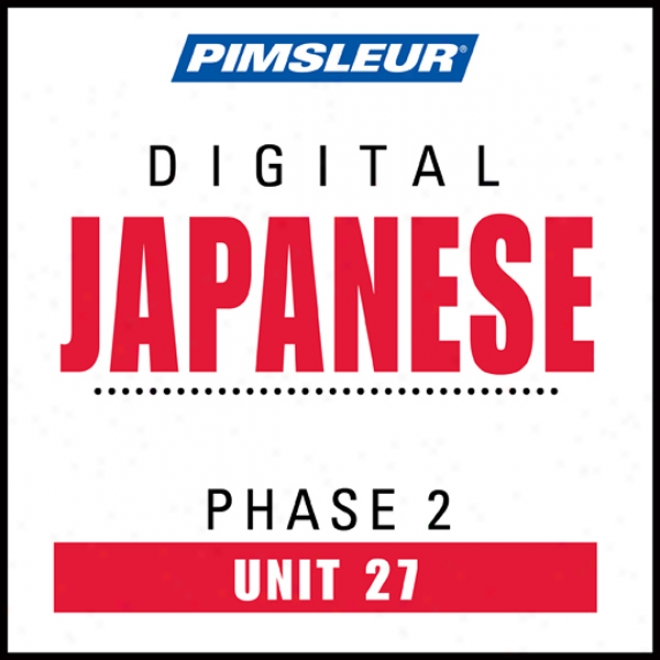 Japanese Phase 2, Unit 27: Learn To Speak And Understand Japanese With Pimaleur Language Programs