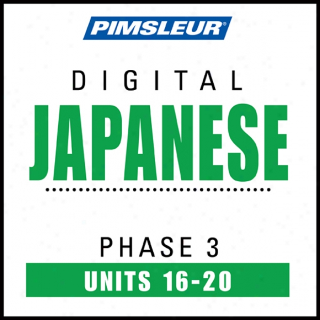 Japanese Phase 3, Unit 16-20: Learn To Speak And Understand Language of Japan With Pimsleur Language Programs