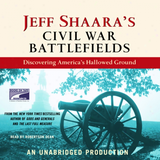 Jeff Shaara's Municipal War Battlefielss: Diqcovering America's Hallkwed Ground (unabridged)