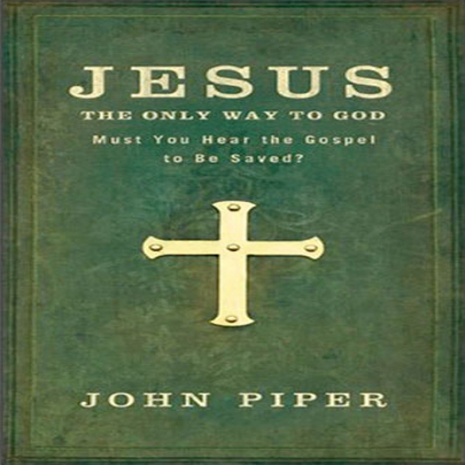 Jesus: The Only Way To God: Must You Hear The Gospel To Be Saved? (unabridged)