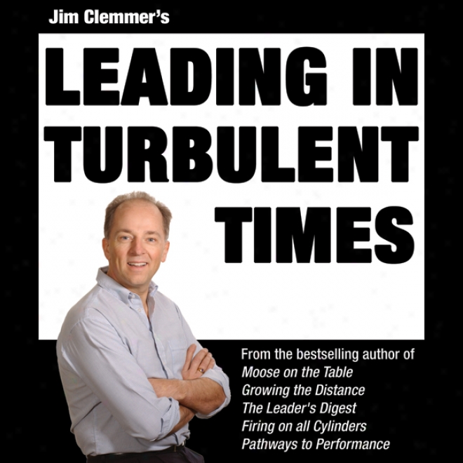 Jim Clemmer's Leading In Turbulent Times (unabridged)