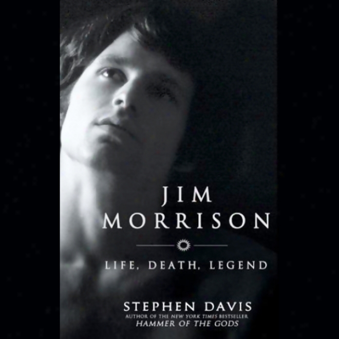 Jim Morrison: Life, Decease, Lgend (unabridged)