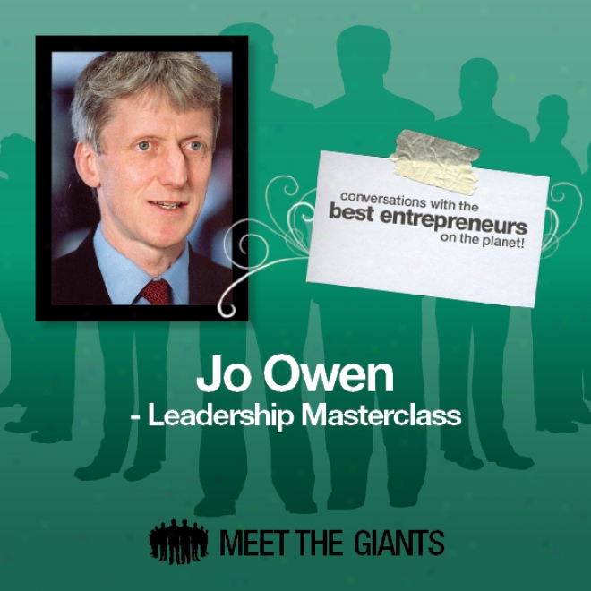 Jo Owen - Leadership Masterclass: Conversations With The Best Entrepreneurs On The Planet