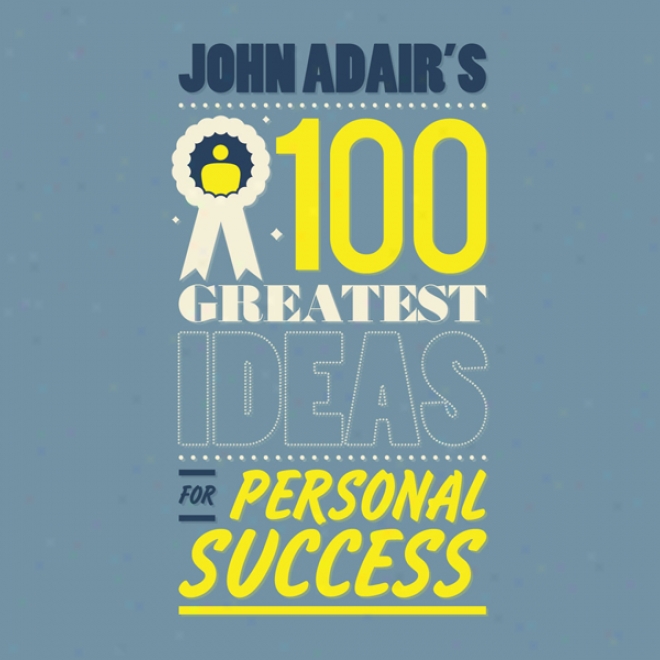 John Adair's 100 Greatest Ideas For Personal Success (unabridged)