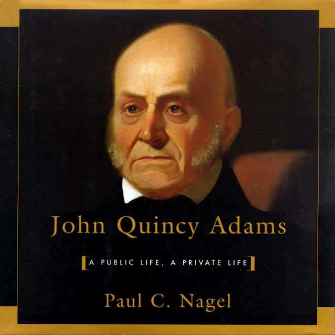 John Quincy Adams: A Public Life, A Confidential Life (unabridged)