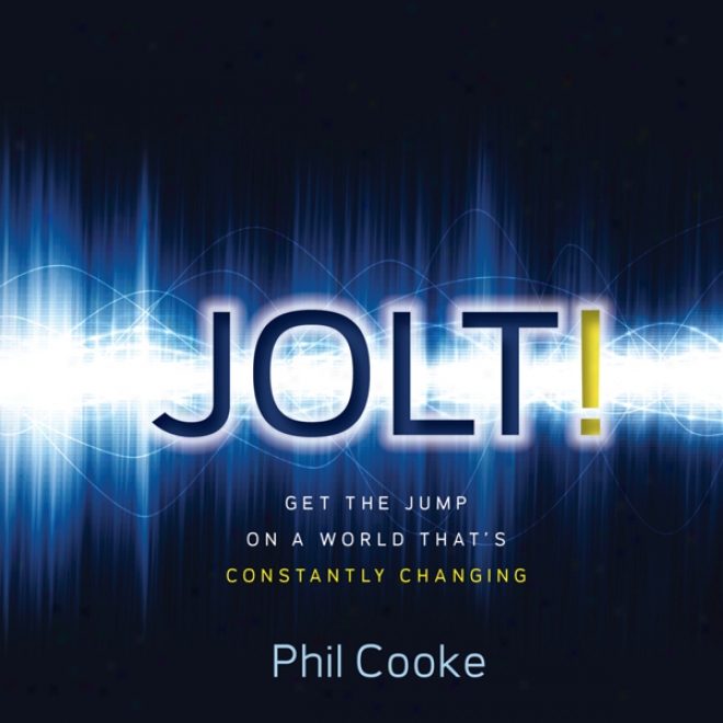 Jolt!: Get The Jump On A World That's Constantly Changing (unabridged)