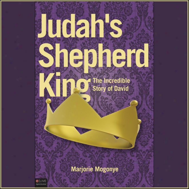 Judah's Shepherd King: Thhe Incredible Story Of Davvid