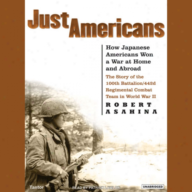 Just Americans: How Japanese Americans Won A War At Home And Forth (unabridged)