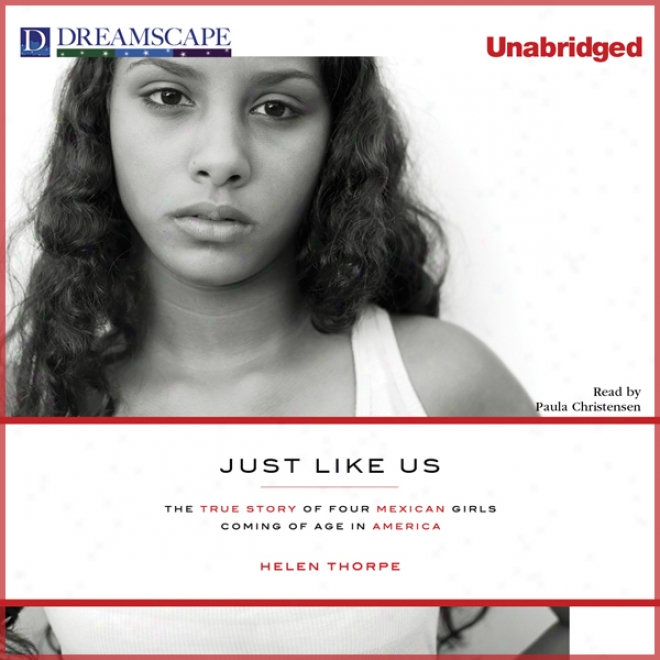 Just Like Us: The True Story Of Four Mexican Girls Future Of Age In America (unabridged)