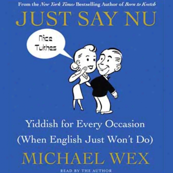 Just Say Nu: Yiddish For Every Occasion (wnen English Just Won't Do) (unabridged)