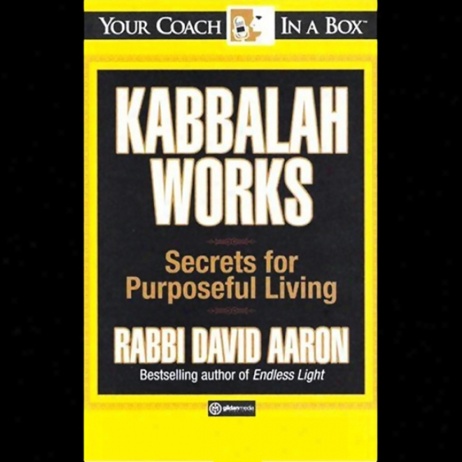 Kabbalah Works: Secrets For Purposeful Living (unabridged)