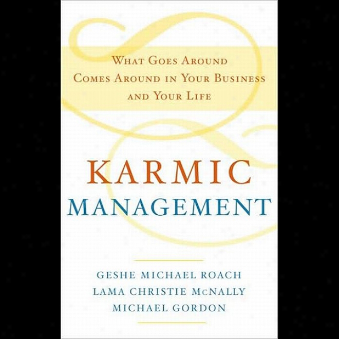 Karmic Manayement: What Goes Around Comes Around In Your Business And Your Life (unabridged)