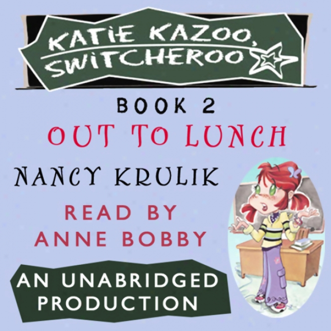 Katie Kazoo, Switcheroo #2: Out To Lunch (unabridged)