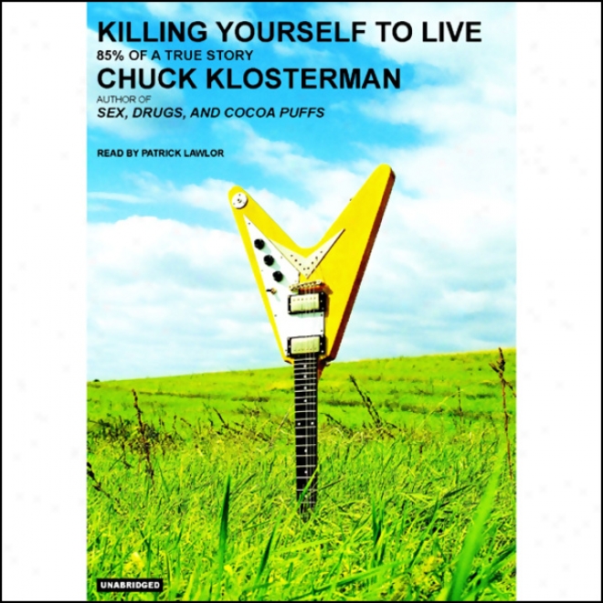 Killing Yourself To Live: 85% Of A True Story (unabridged)