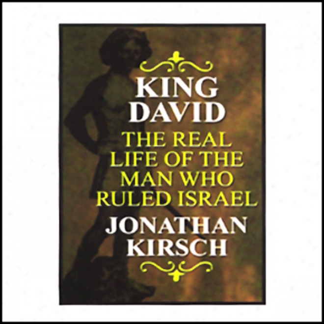 King David: The Real Life Of The Man Who Ruled Israel (unabridged)