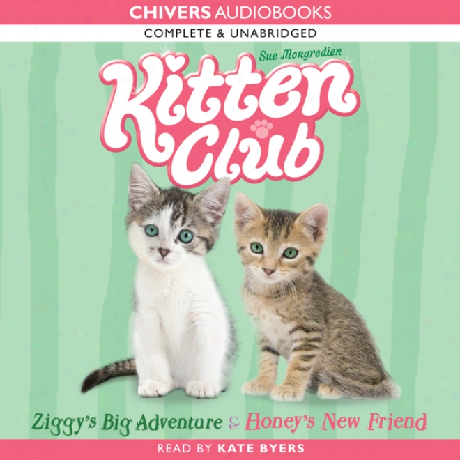 Kitten Club: Ziggy's Big Adventure & Honey's New Friend (unabridged)