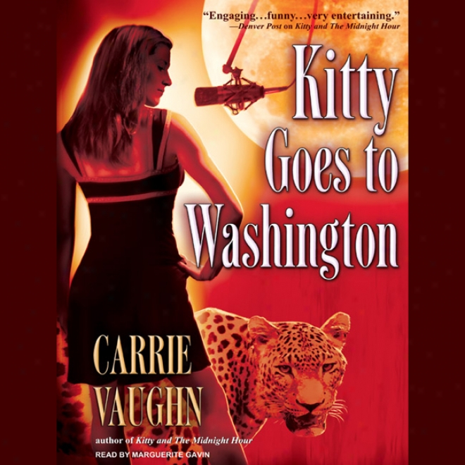 Kitty Goes To Washington: Kitty Norville, Book 2 (unabridged)