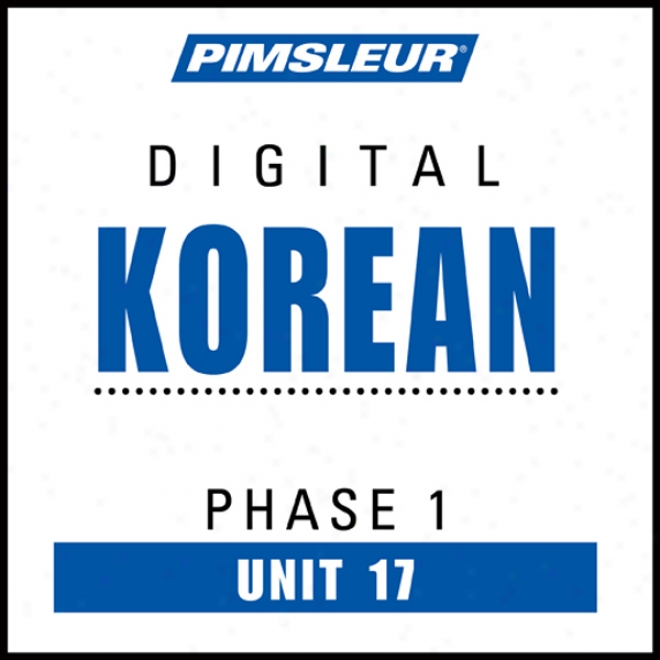 Korean Phase 1, Unit 17: Learn To Spewk And Understand Korean With Pimsleur Language Programs