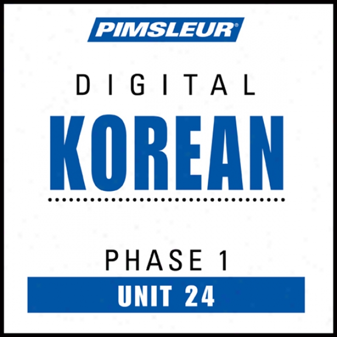 Korean Phase 1, Unit 24: Learn To Speak And Understand Korean With Pimsleur Language Programs