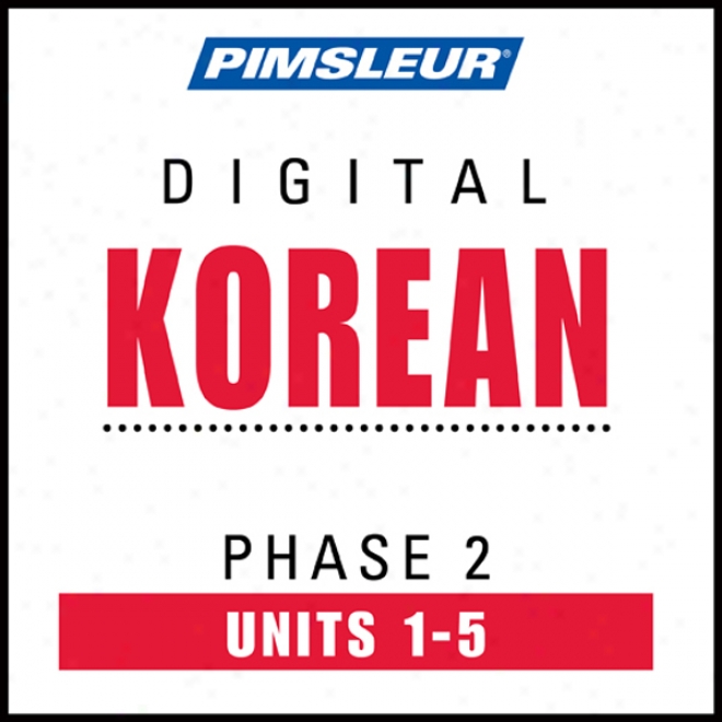 Korean Phase 2, Unit 01-05: Learn To Speak And Understand Korean With Pimsleur Language Programs