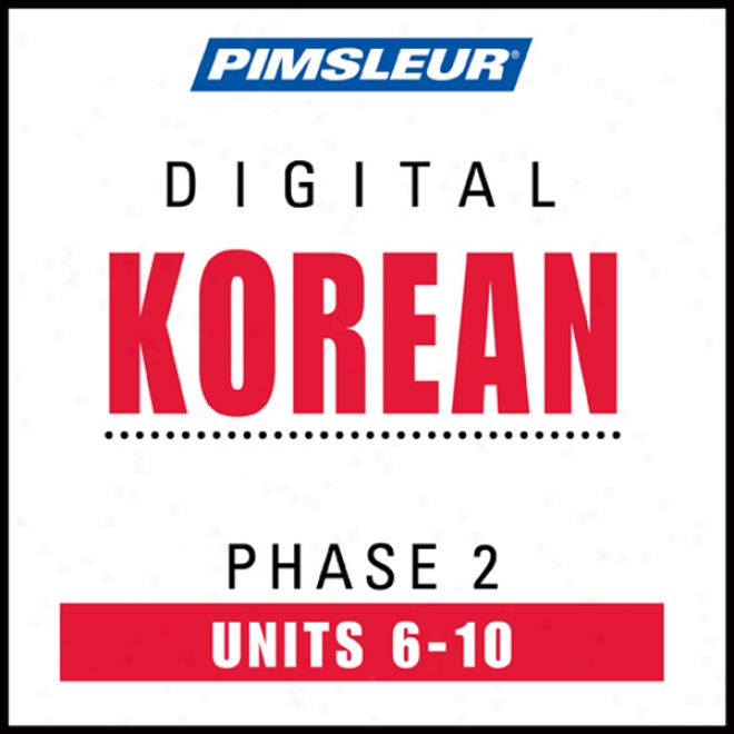 Korean Phase 2, Unit 06-10: Learn To Speak And Understand Korean With Pimsleur Language Programs