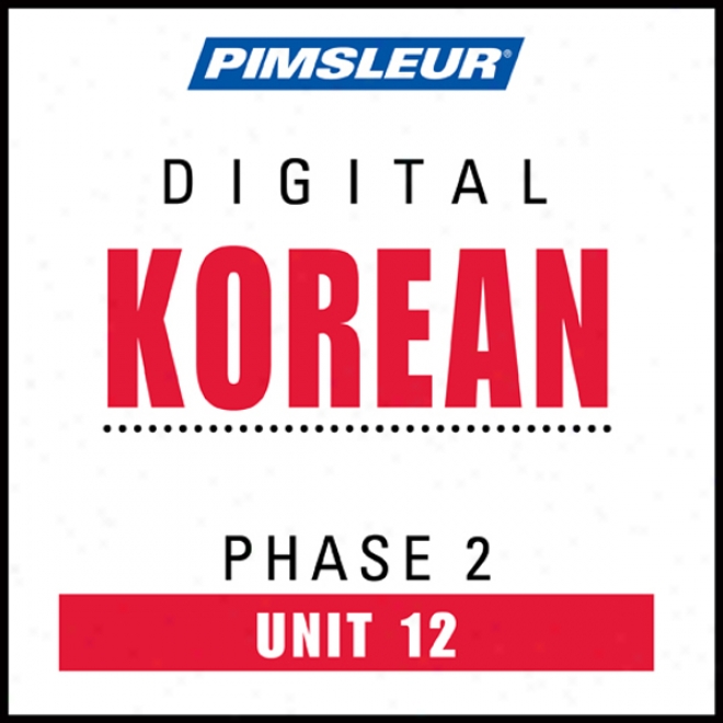 Korean Phase 2, Unit 12: Learn To Speak And Understadn Korean With Pimsleur Language Programs