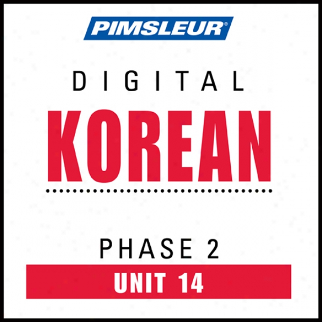 Korean Phase 2, Unit 14: Learn To Speak And Understand Korean Upon Pimsleur Language Programs