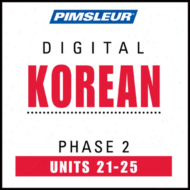 Korean Phase 2, Unit 21-25 : Learn To Speak And Mean Korean With Pimsleur Language Programs