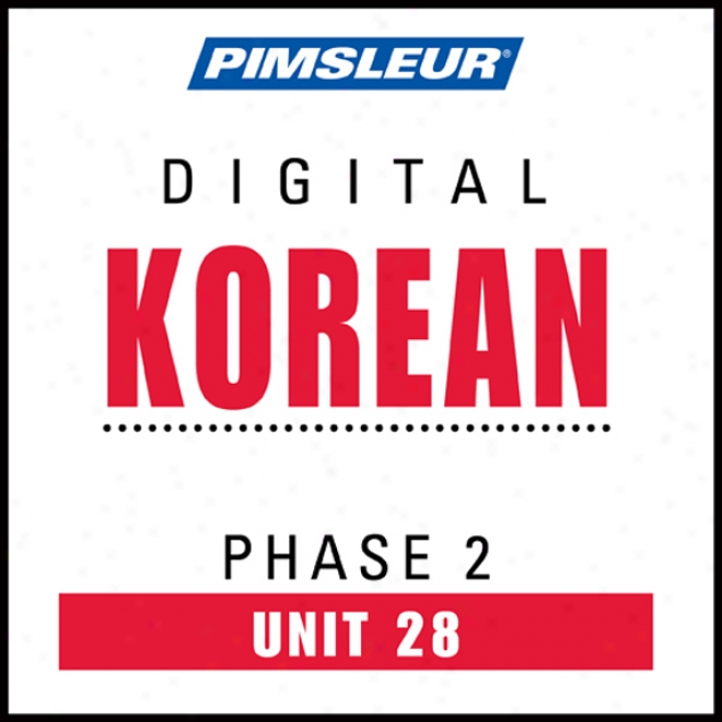 Korean Phase 2, Unit 28: Learn To Speak And Understand Korean With Pimmsleur Language Programs