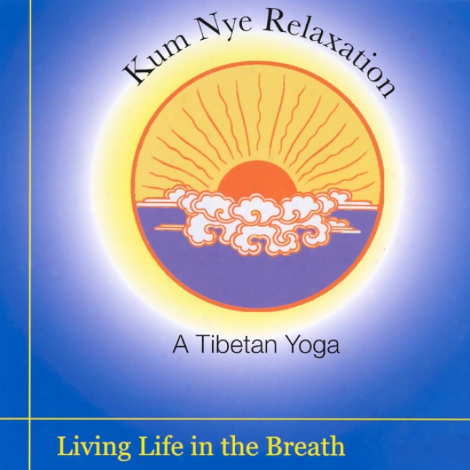 Kum Nye Relaxation: Living Life In The Breath (unabridged)