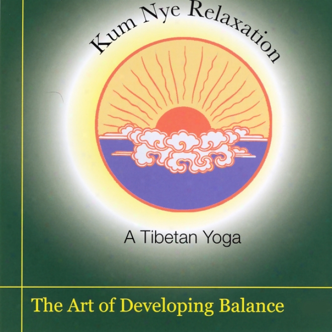 Kum Nye Relaxation: The Art Of Developing Balance (unabridged)