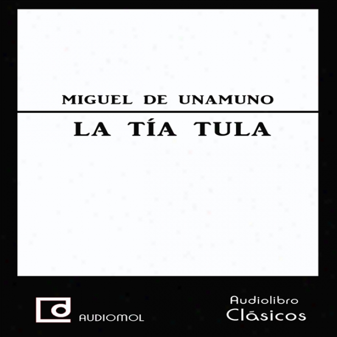 La Tia Tula a[unt Tula] (unabridged)