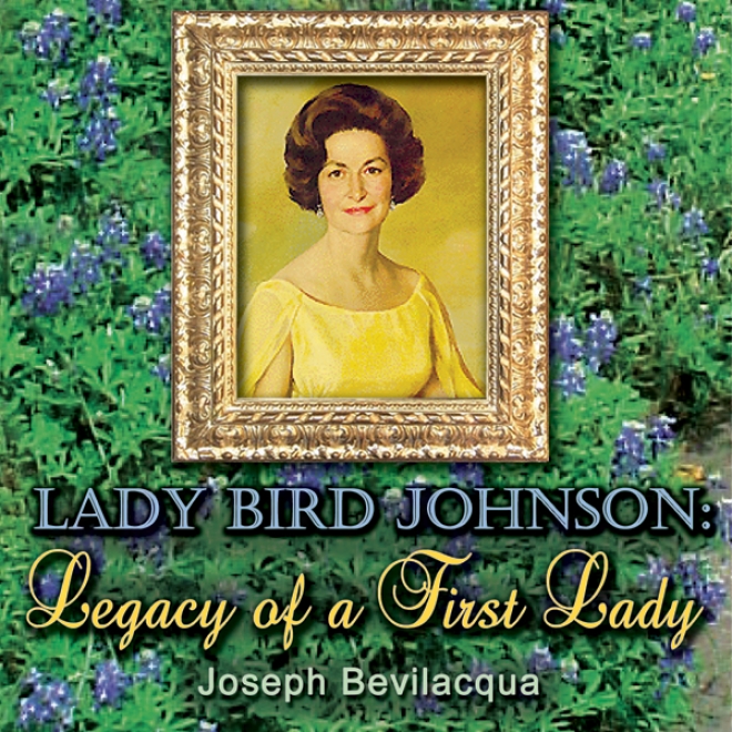 Lady Bird Johnson: Legacy Of A First Lady