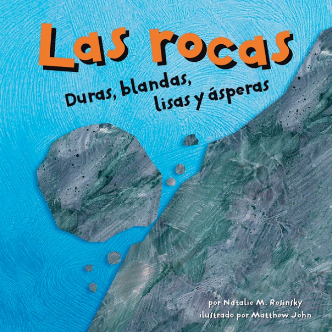 Las Rocas: Duras, Blandas, Lisas Y Asperas (rocks: Hard, Soft,_Smooth, And Rough)