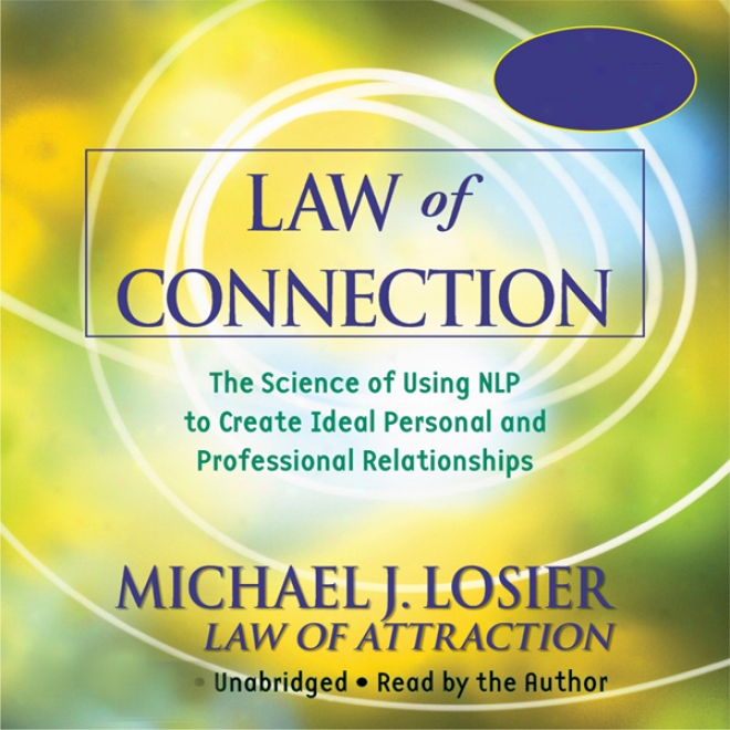 Jurisprudence Of Connection: Th3 Science Of Using Nlp To Create Ideal Personal And Professional Relationships (unabridged)