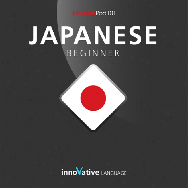Learn Jpanese - Level 4: Beginner Japanese, Volyme 1: Lessons 1-56 (unabridged)