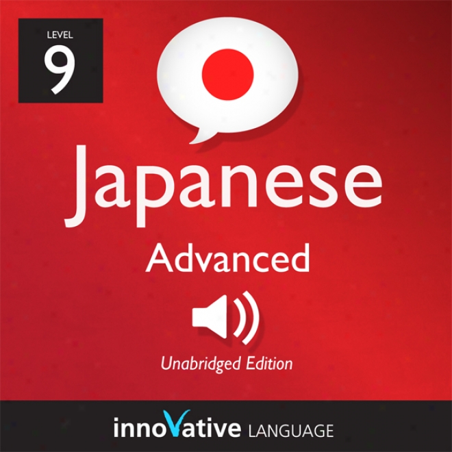 Learn Japanesse - Level 9: Advanced Japanese, Volume 1: Lessons 1-25
