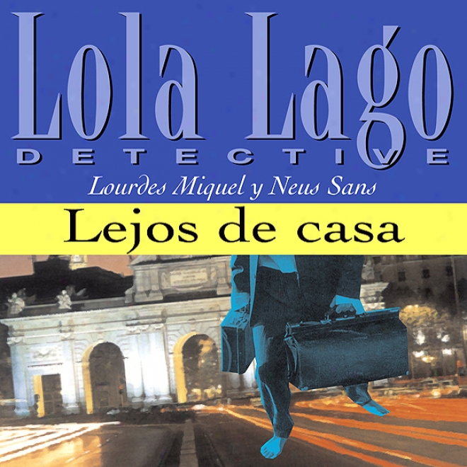 Lejos De Casa [Farther From Home]: Lola Lago, Detective (unabridged)