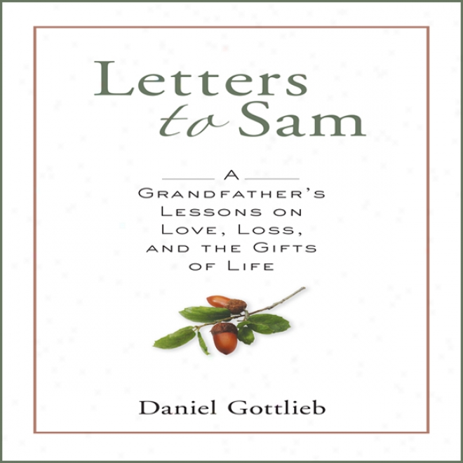 Letters To Sam: A Grandfather's Lessons On Love, Loss, And The Gifts Of Life (unabridged)