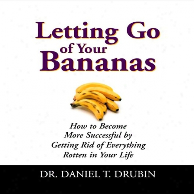 Letting Go Of Your Bananas (unabridged)