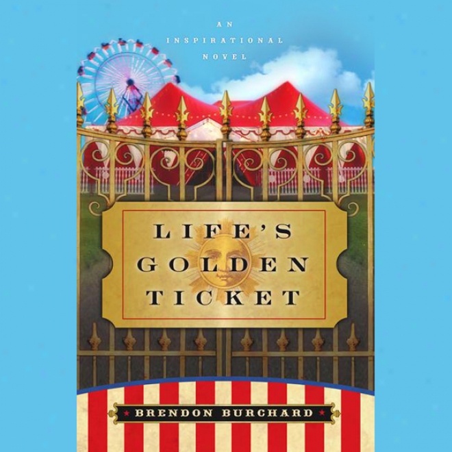 Life's Golden Ticket: An Inspirational Novel (unabridged)