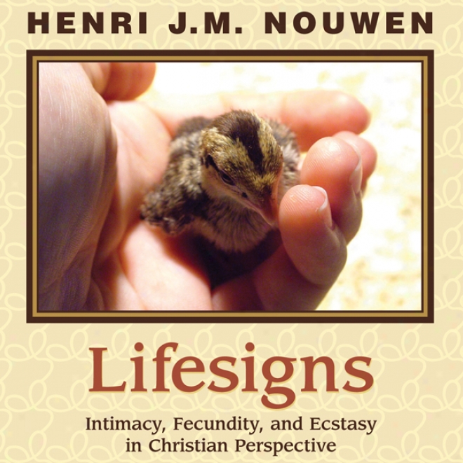 Lifesigns: Intimacy, Fecundity, And Ecstasy In Inhabitant of Christendom Perspective (unabridged)