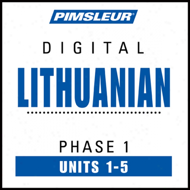 Lithuanian Phase 1, Unit 01-05: Learn To Speak And Understand Lithuanian With Pimsleut Language Programs