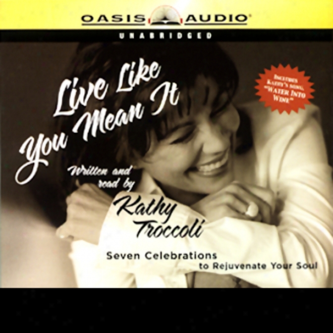 Live Like You Mean It: Engaging In A Lief Of Passion, Romance, And Adventure (unabridged)