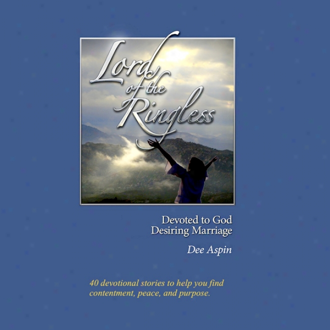 Lord Of The Ringless: Devoted To God, Desiring Marriage